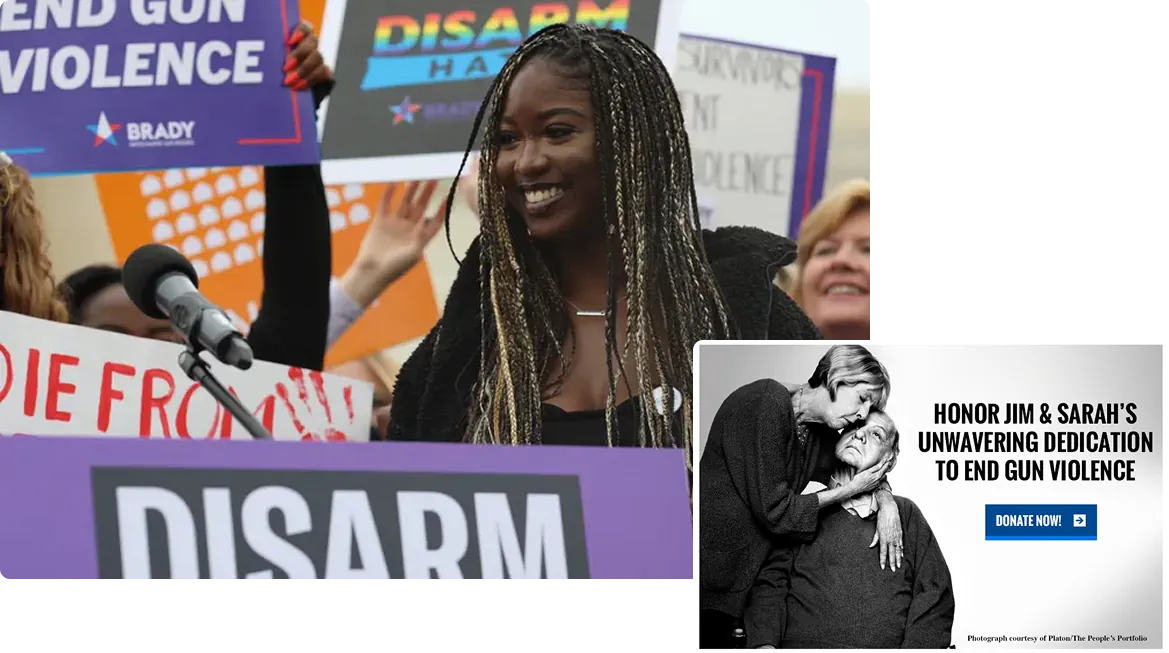 Photo of a woman at a protest holding a sign that says Disarm Hate and a photo of Jim and Sarah Brady embracing with the caption "Honor Jim & Sarah's Unwavering Dedication to End Gun Violence"