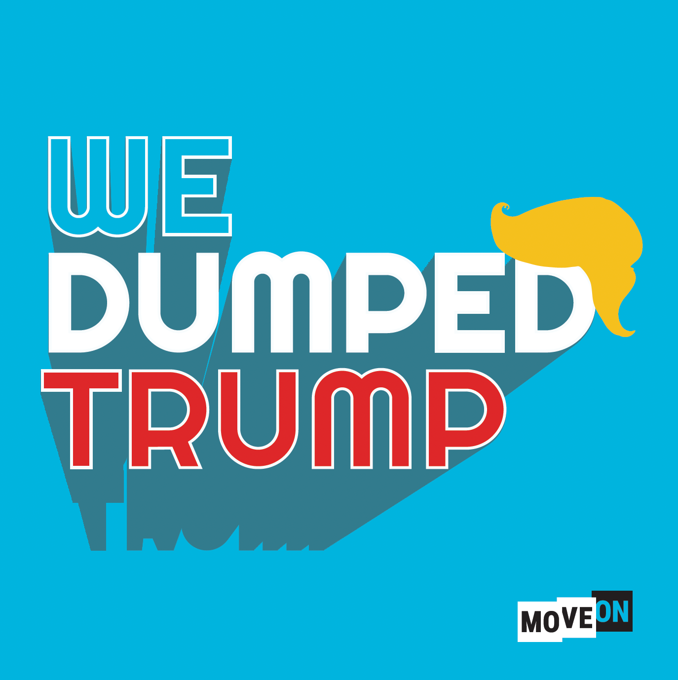 A graphic that says "We Dumped Trump" above the MoveOn logo. A cutout of Trump's hair hangs off the word Dumped.